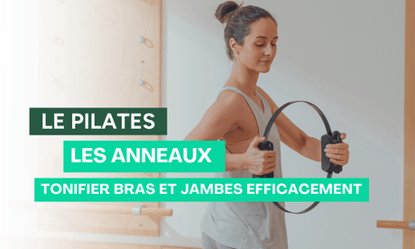 Les anneaux de Pilates : tonifier bras et jambes efficacement